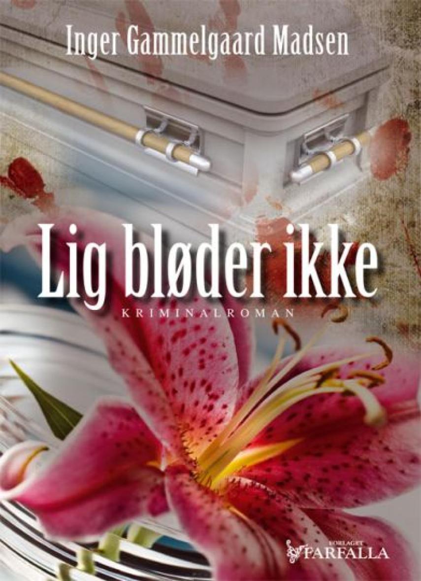 Inger Gammelgaard Madsen: Lig bløder ikke : kriminalroman